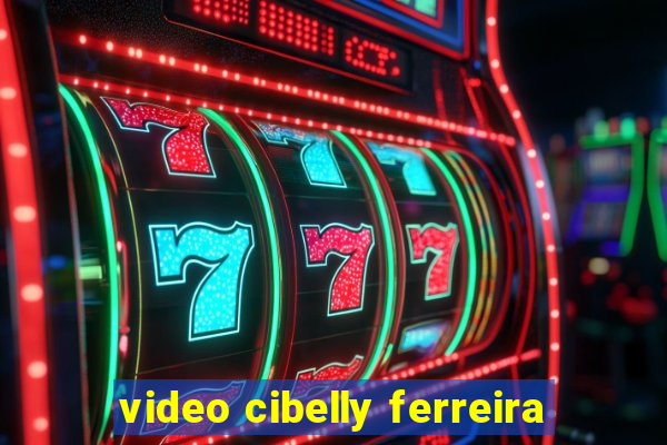 video cibelly ferreira